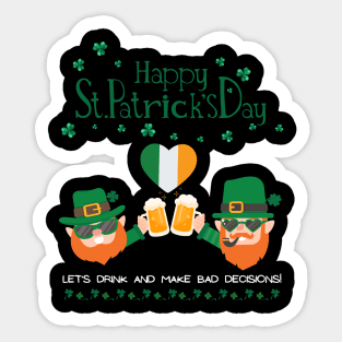 Let`s drink and make bad decisons.St. Patrick Shamrock Shenanigans Irish Luck Sticker